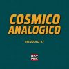 Cosmico Analogico ep.27